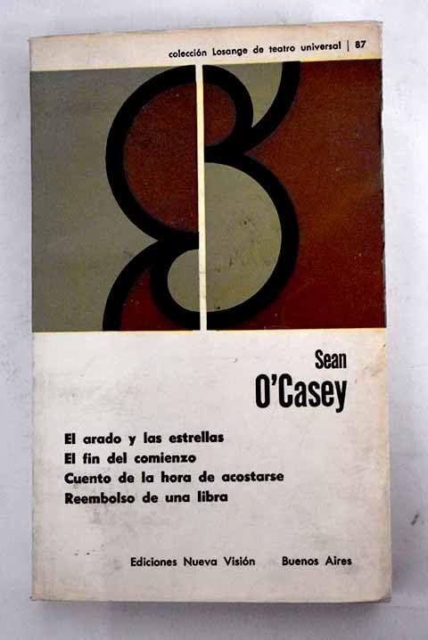 EL ARADO Y LAS ESTRELLAS/ EL FIN DEL COMIENZO/ CUENTO DE LA HORA DE ACOSTARSE/REEMBOLSO DE UNA LIBRA