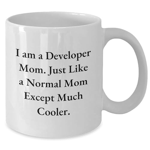 Developer Mom Gifts - White Coffee Mug for Christmas - I Am A Developer Mom. Just Like A Normal Mom Except Much Cooler.