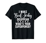 I make Beef Jerky Disappear whats your Superpower Beef Jerky T-Shirt