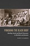 Punishing the Black Body: Marking Social and Racial Structures in Barbados and Jamaica