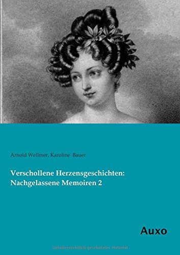Karoline Bauer - Verschollene Herzensgeschichten: Nachgelassene Memoiren 2: Volume 2