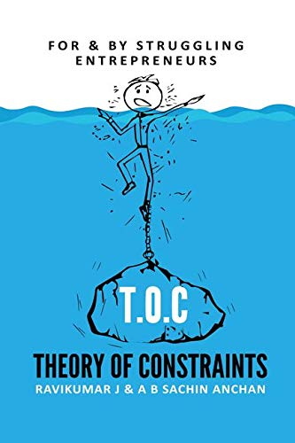 T.O.C - Theory Of Constraints : For & By Struggling Entrepreneurs
