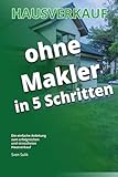 Hausverkauf ohne Makler in 5 Schritten: Die einfache Anleitung zum erfolgreichen und stressfreien Hausverkauf: So verkaufen Sie das Elternhaus erfolgreich und ohne Makler