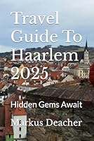 Travel Guide To Haarlem 2025: Hidden Gems Await B0F5NVMFB3 Book Cover