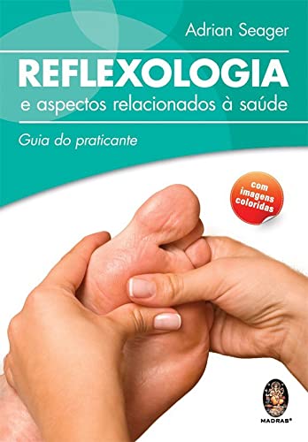Reflexologia e aspectos relacionados a saúde: Guia do praticante