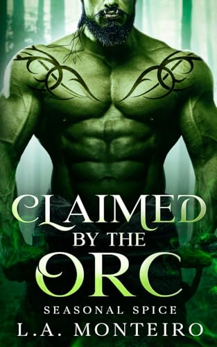 Claimed By The Orc: An Orc Monster Romance (Seasonal Spice)
