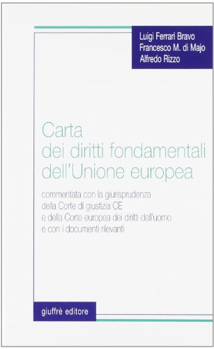 Carta dei diritti fondamentali dell'Unione Europea. Commentata con la giurisprudenza della Corte di Giustizia CE e della Corte europea dei diritti dell'uomo...