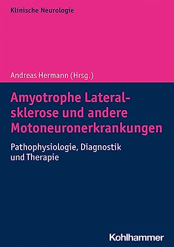 Preisvergleich Produktbild Amyotrophe Lateralsklerose und andere Motoneuronerkrankungen: Pathophysiologie, Diagnostik und Therapie