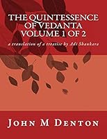The Quintessence of Vedanta: a translation of the treatise by Adi Shankara (Volume 1) 1720792631 Book Cover