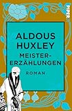 Meistererzählungen - Aldous Huxley Übersetzer: Herberth E. Herlitschka, Herbert Schlüter 