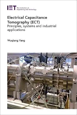 Electrical Capacitance Tomography (ECT): Principles, systems and industrial applications book cover
