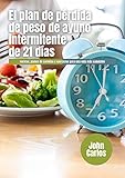 plan de entrenamiento con pesas  EL PLAN DE PÉRDIDA DE PESO DE AYUNO INTERMITENTE DE 21 DÍAS: recetas, planes de comidas y ejercicios para una vida más saludable