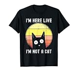 I'm Here Live I'm Not a Cat Meme Humor