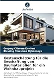  Kostenschätzung für die Beschaffung von Baumaterialien für ein Wohnbauprojekt: Handbuch zur Methode der Kostenschätzung für die Beschaffung von Baumaterialien für ein Wohnbauprojekt