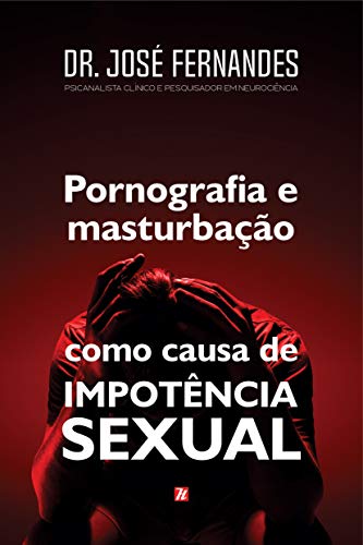 Pornografia e Masturbação como Causa de Impotência Sexual