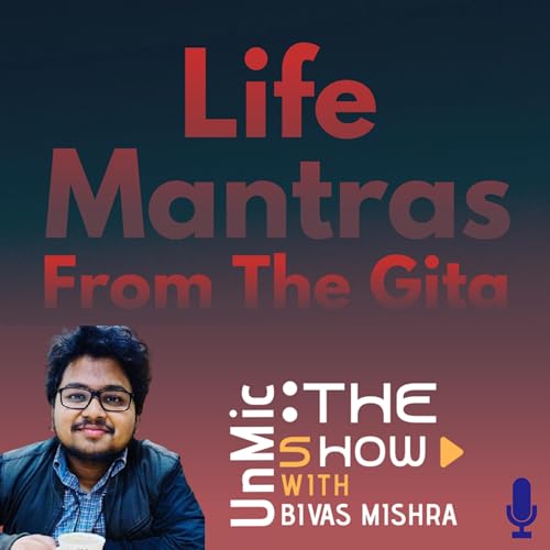 Life Mantras from The Gita | Introductory Episode | The UnMic Show with Bivas Mishra