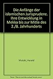  Die Anfänge der islamischen Jurisprudenz: Ihre Entwicklung in Mekka bis zur Mitte des 2./8. Jahrhunderts (Abhandlungen für die Kunde des Morgenlandes, Band 50)