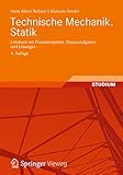  Technische Mechanik. Statik: Lehrbuch mit Praxisbeispielen, Klausuraufgaben und Lösungen