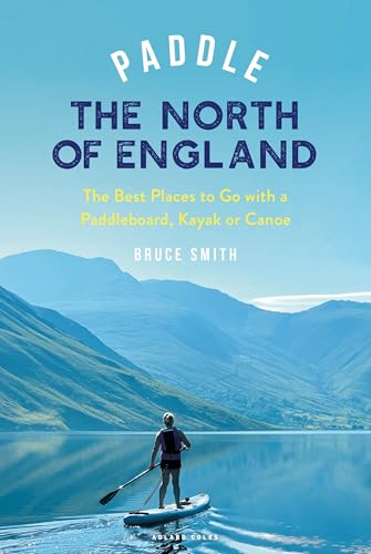 Paddle the North of England: The Best Places to Go a