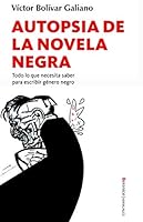 Autopsia de La Novela Negra: Todo Lo Que Necesita Saber Para Escribir Genero Negro (Spanish Edition) 8496756262 Book Cover