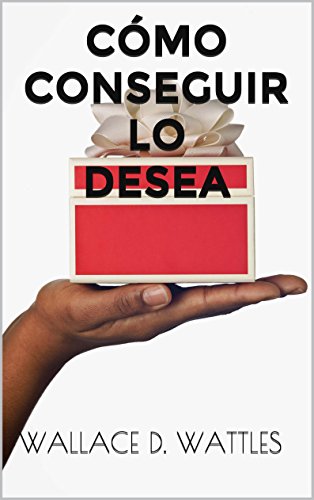 CÓMO CONSEGUIR LO DESEA (Spanish Edition)