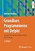 Produktbild Grundkurs Programmieren mit Delphi: Systematisch programmieren lernen für Einsteiger