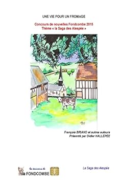 Paperback Une vie pour un fromage: Concours de nouvelles Fondcombe 2015 - Thème la Saga des Alespée [French] Book