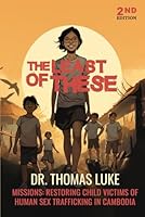 The Least of These, 2nd Edition: Missions: Restoring Child Victims of Human Sex Trafficking in Cambodia B0D42DN5TQ Book Cover