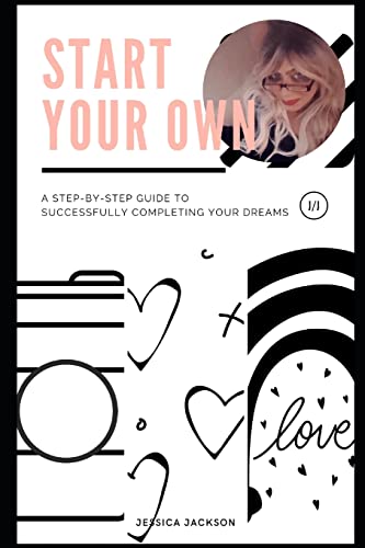 Start your Own: Committed to Excellence: A step-by-step guide to successfully completing your dreams