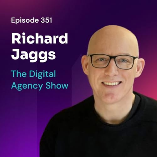 『E351: Optimizing Agency Growth with AI and Value-based Pricing with Richard Jaggs』のカバーアート
