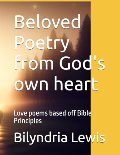 Beloved Poetry from God's own heart: Love poems based off Bible Principles