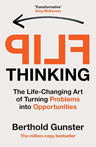 Flip Thinking: The Life-Changing Art Of Turning Problems Into Opportunities