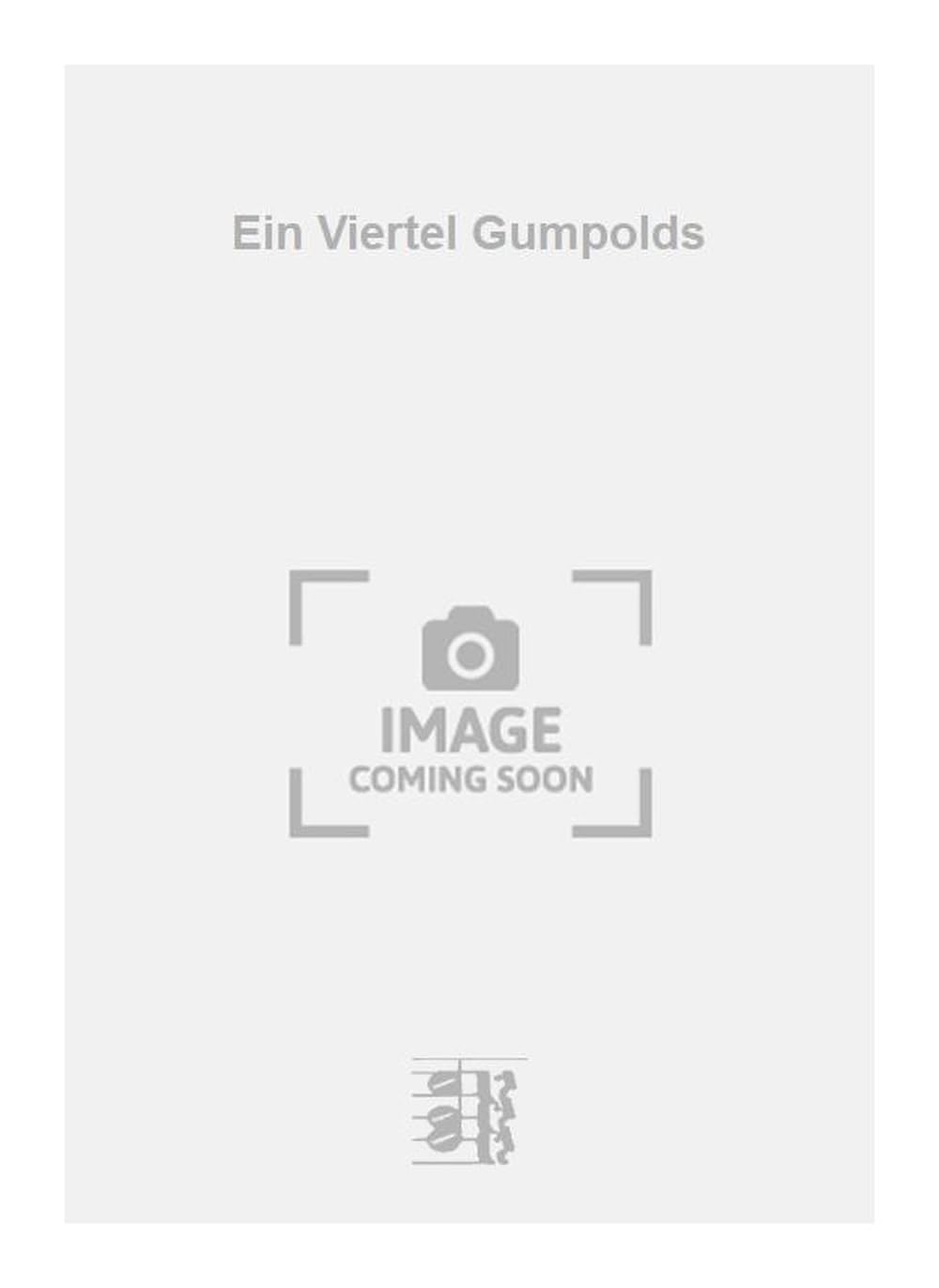 Ein Viertel Gumpolds. Vocal And Piano.