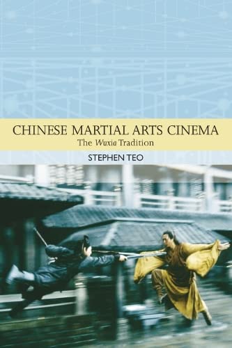 Chinese Martial Arts Cinema: The Wuxia Tradition (Traditions in World Cinema)