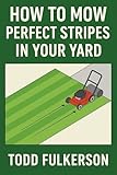 How To Mow Perfect Stripes In Your Yard