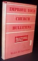 Improve your church bulletins;: Helps for church bulletins, parish papers, and outdoor bulletin boards, B0007DUSBQ Book Cover