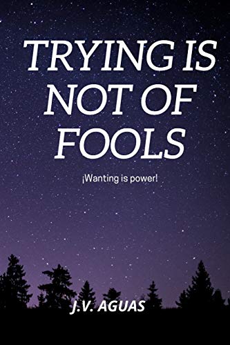 Trying is not of Fools: Wanting is Power
