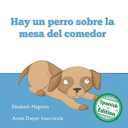 Hay un perro sobre la mesa del comedor/ There's a Dog on the Dining Room Table (Xist Kids Spanish Books) (Spanish Edition)