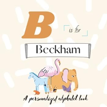 Paperback B is for Beckham: A Custom Alphabet Book Personalized With Your Name Book
