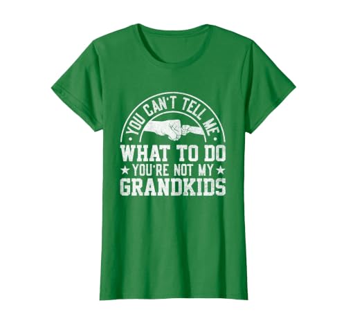 You Can't Tell me What to do You're not My Grandkids T-Shirt, Women, Kelly Green, 3X-Large
