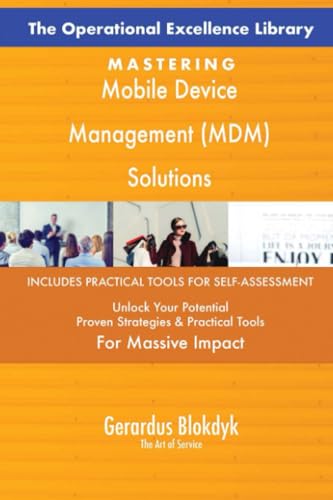 The Operational Excellence Library; Mastering Mobile Device Management (MDM) Solutions