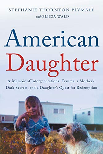 American Daughter: A Memoir of Intergenerational Trauma, a Mother’s Dark Secrets, and a Daughter’s Quest for Redemption
