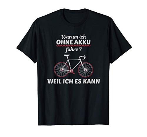 Radfahrer Spruch Warum ich ohne Akku fahre T-Shirt