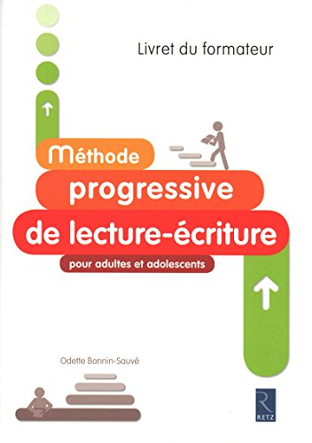 Méthode progressive de lecture-écriture pour adultes et adolescents Méthode progressive de lecture-écriture pour adultes et adolescents
