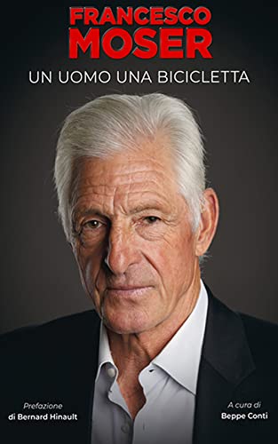 Francesco Moser. Un Uomo, Una Bicicletta