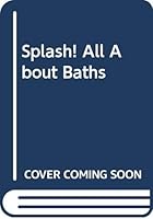 Splash! All About Baths 0316307262 Book Cover
