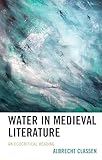 Water in Medieval Literature: An Ecocritical Reading (Ecocritical Theory and Practice)