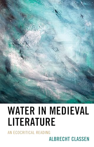 Water in Medieval Literature: An Ecocritical Reading (Ecocritical Theory and Practice)