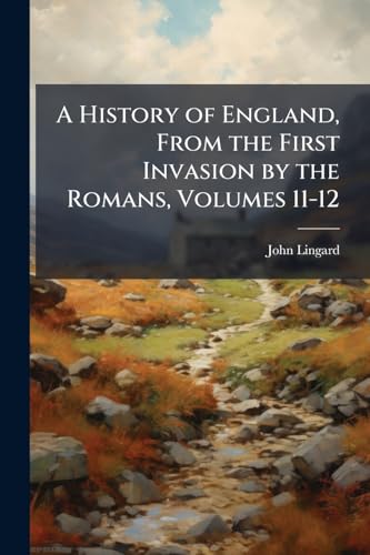 A History of England, From the First Invasion by the Romans, Volumes 11-12