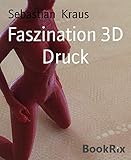  Faszination 3D Druck